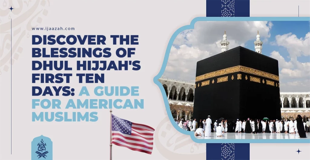 Discover the Blessings of Dhul Hijjah's First Ten Days A Guide for American Muslims