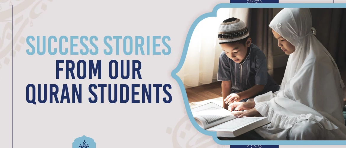 Quran students,Success Stories,Quranic studies - Success Stories from Our Quran Students - IJAAZAH Success Stories from Our Quran Students