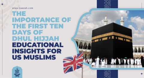 The Importance of the First Ten Days of Dhul Hijjah Educational Insights for US Muslims