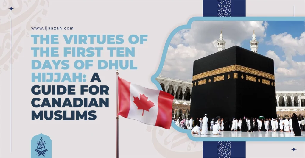The Virtues of the First Ten Days of Dhul Hijjah: A Guide for Canadian Muslims
