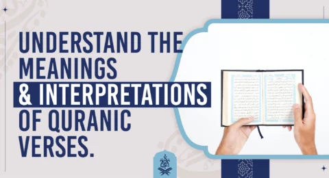 Understand the meanings and interpretations of Quranic verses