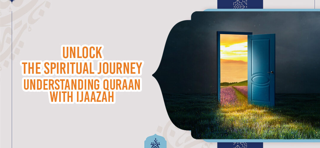 Quraan Ijaazah - Unlock the Spiritual Journey: Understanding Quraan Ijaazah at Ijaazah Academy - IJAAZAH Quraan Ijaazah