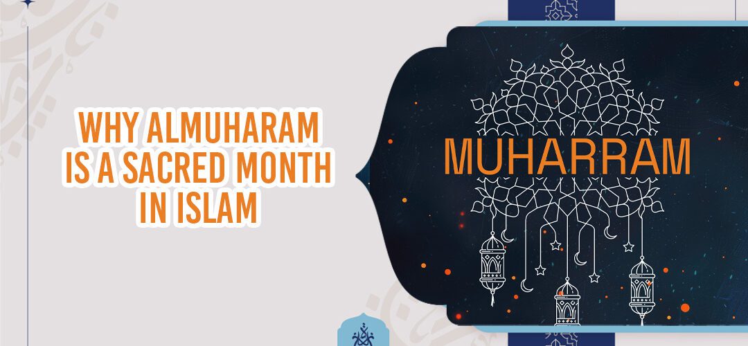 AlMuharam,Sacred Month,Sacred Months - Why AlMuharam is a Sacred Month in Islam - IJAAZAH Why AlMuharam is a Sacred Month in Islam