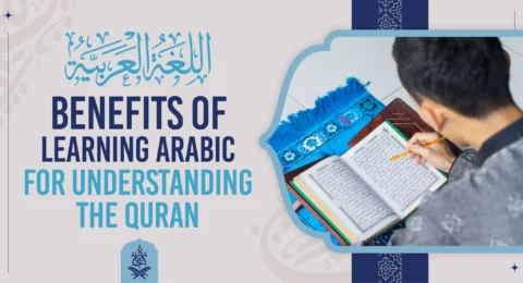 Benefits of Learning Arabic for Understanding the Quran