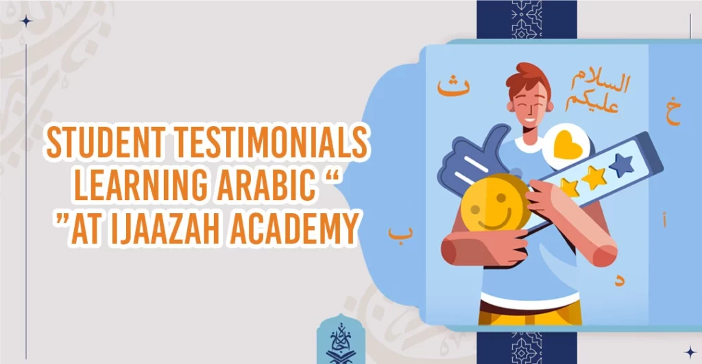 Student Testimonials - Student Testimonials: Learning Arabic at Ijaazah Academy - IJAAZAH