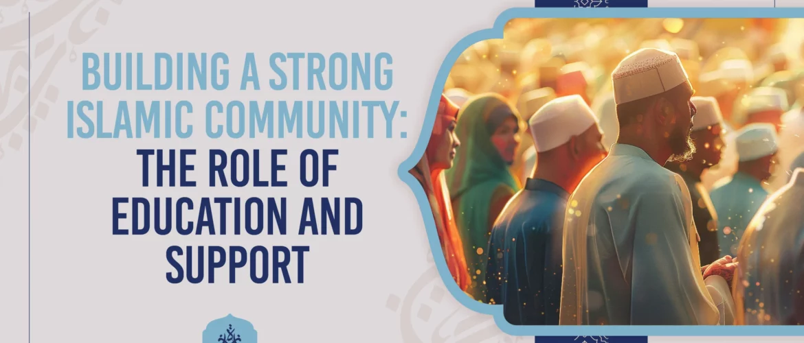 Islamic education,Community support,Strong Islamic community,Role of education,Islamic community building - Building a Strong Islamic Community: Education & Support - IJAAZAH Building a Strong Islamic Community The Role of Education and Support
