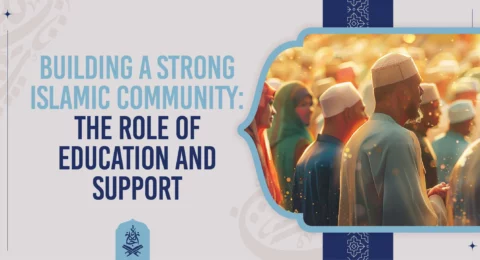 Building a Strong Islamic Community The Role of Education and Support