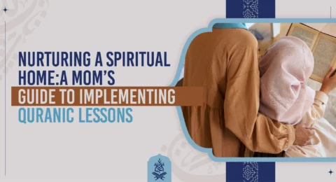 Nurturing a Spiritual Home A Mom’s Guide to Implementing Quranic Lessons