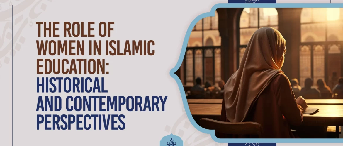Women in Islam,Islamic education,female scholars,historical perspectives,contemporary roles - Women in Islamic Education: Past & Present - IJAAZAH The Role of Women in Islamic Education Historical and Contemporary Perspectives