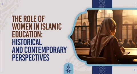 The Role of Women in Islamic Education Historical and Contemporary Perspectives