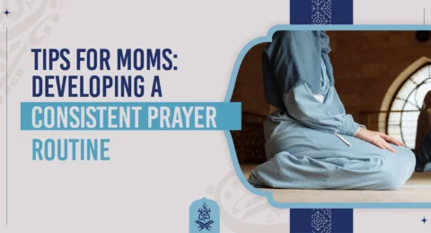 Tips for Moms Developing a Consistent Prayer Routine