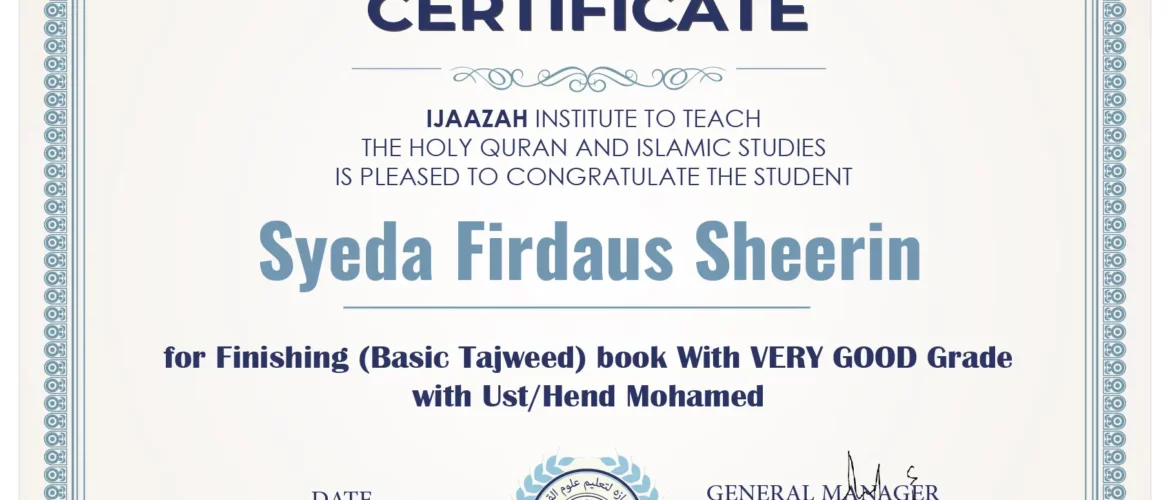 CERTIFICATE IJAAZAH INSTITUTE TO TEACH THE HOLY QURAN AND ISLAMIC STUDIES IS PLEASED TO CONGRATULATE THE STUDENT Syeda Firdaus Sheerin For Finishing (Basic Tajweed) book With Very Good Grade with Ust/ Hend Mohamed