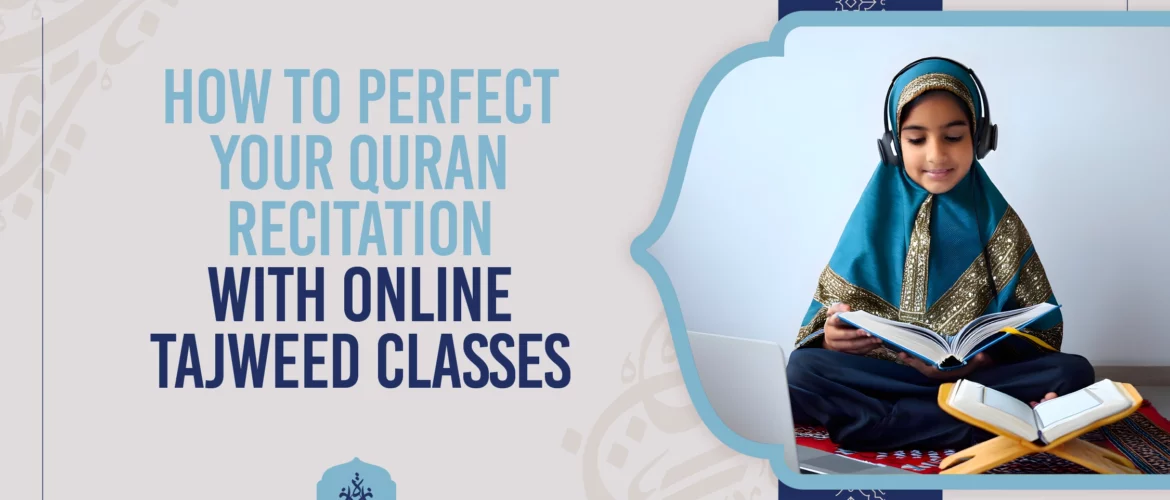 Tajweed Classes Online,Learn Quran Recitation,Perfect Quran Recitation,Online Tajweed Lessons,Quran Tajweed Rules - How to Perfect Your Quran Recitation with Tajweed Classes Online - IJAAZAH How to Perfect Your Quran Recitation with Tajweed Classes Online