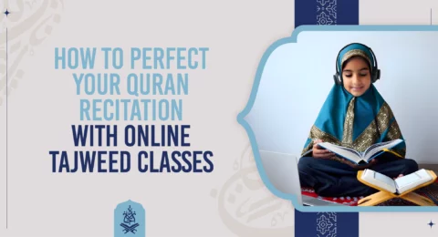 How to Perfect Your Quran Recitation with Tajweed Classes Online