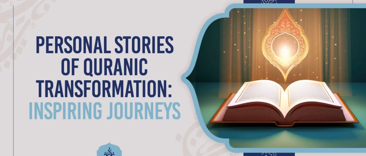 Quranic transformation stories,personal journeys with Quran,inspiring Quranic experiences,Quran and personal growth,life-changing Quranic verses - Personal Stories of Quranic Transformation: Inspiring Journeys - IJAAZAH Inspiring Quranic Transformation Personal Journeys of Growth & Faith