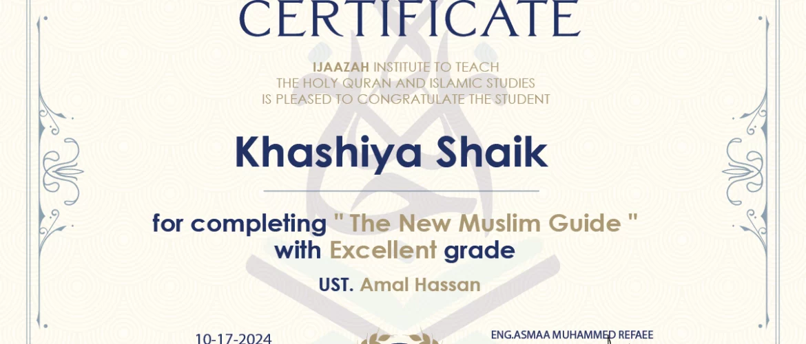 - Khashiya Shaik for completing "The New Muslim Guide" - IJAAZAH