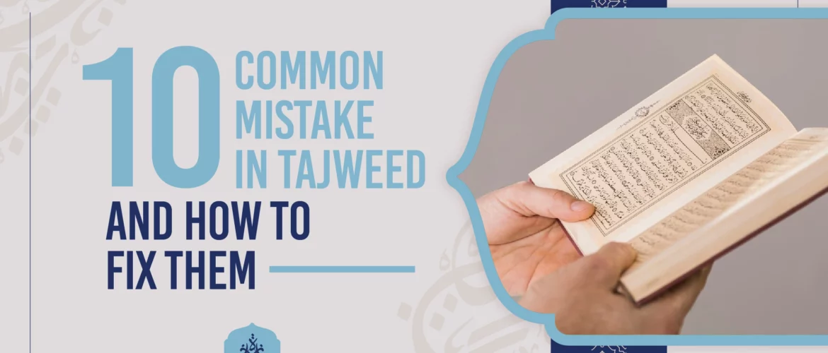 Common Tajweed mistakes,Fixing Tajweed errors,Learn Tajweed rules,Mispronouncing Arabic letters,Tajweed for beginners - 10 Common Tajweed Mistakes and How to Fix Them - IJAAZAH 10 Common Tajweed Mistakes and How to Fix Them