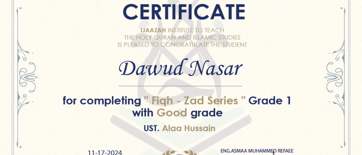 - Dawud Nasar for completing " Fiqh - Zad Series " Grade 1 - IJAAZAH