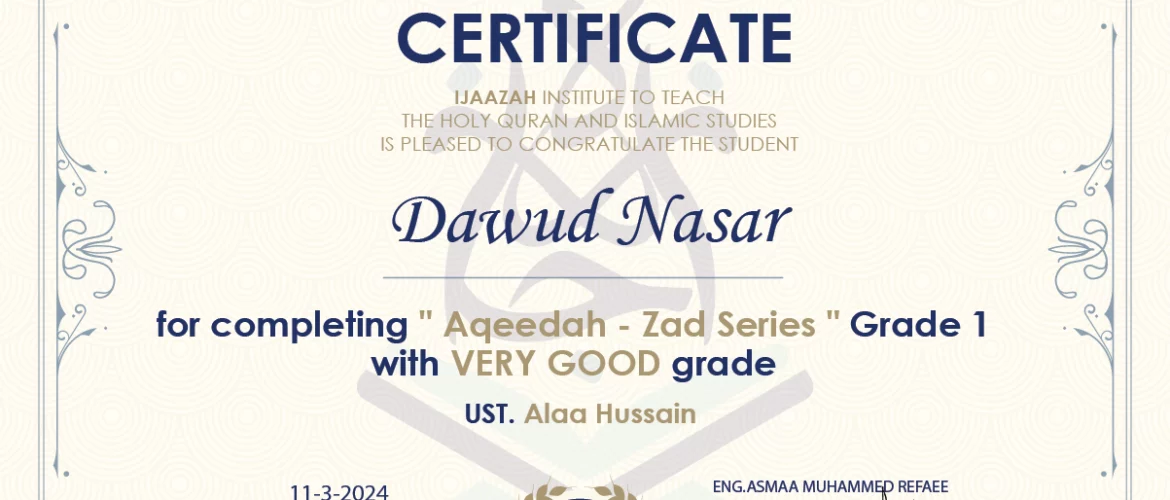 - Dawud Nasar for completing " Aqeedah - Zad Series " Grade 1 - IJAAZAH