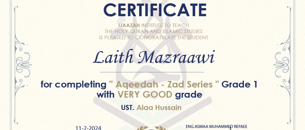 - Laith Mazraawi for completing " Aqeedah - zad Series " Grade 1 - IJAAZAH