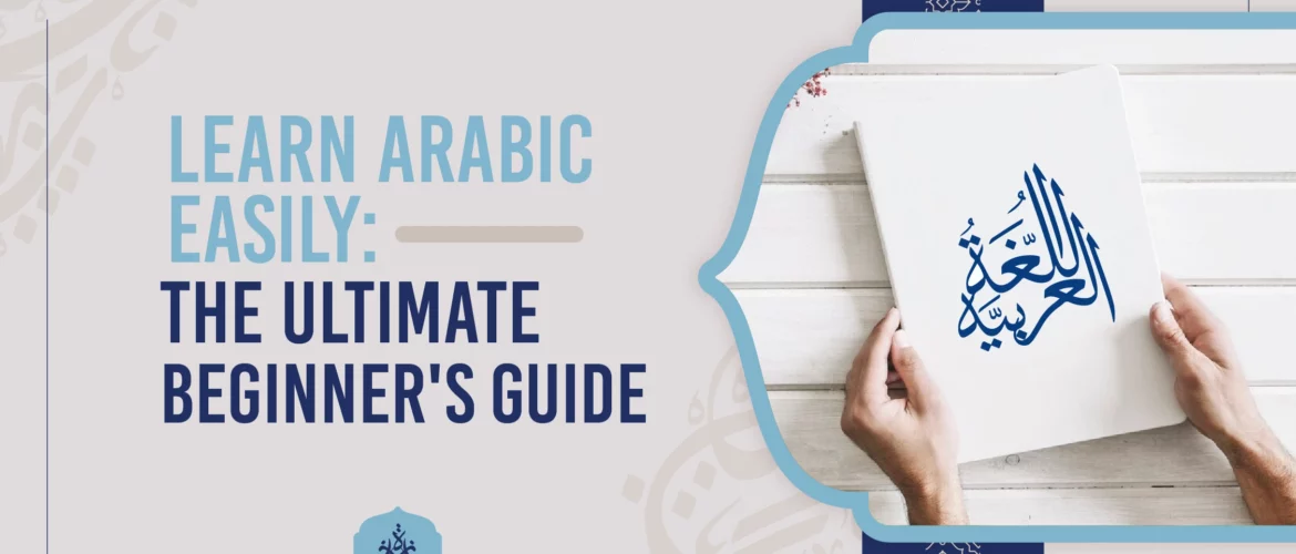 Learn Arabic,Arabic alphabet for beginners,Arabic vocabulary tips,Start speaking Arabic,Easy Arabic learning - Learn Arabic Easily: The Ultimate Beginner's Guide - IJAAZAH Learn Arabic Easily: The Ultimate Beginner's Guide