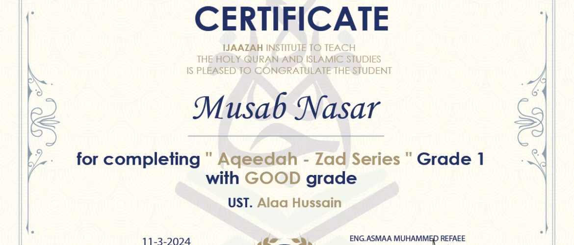 - Musab Nasar for completing " Aqeedah - Zad Series " Grade 1 - IJAAZAH