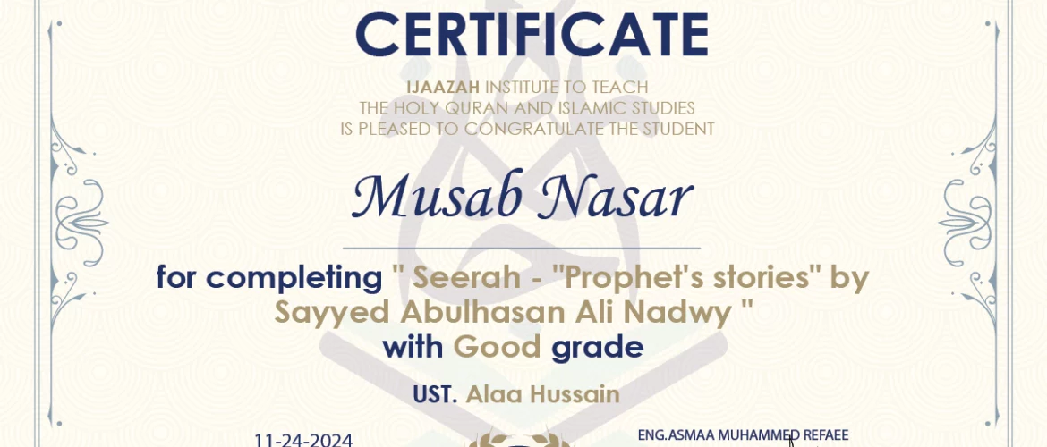 - Musab Nasar for completing " "Prophet's stories" by Sayyed Abulhasan Ali Nadwy " - IJAAZAH