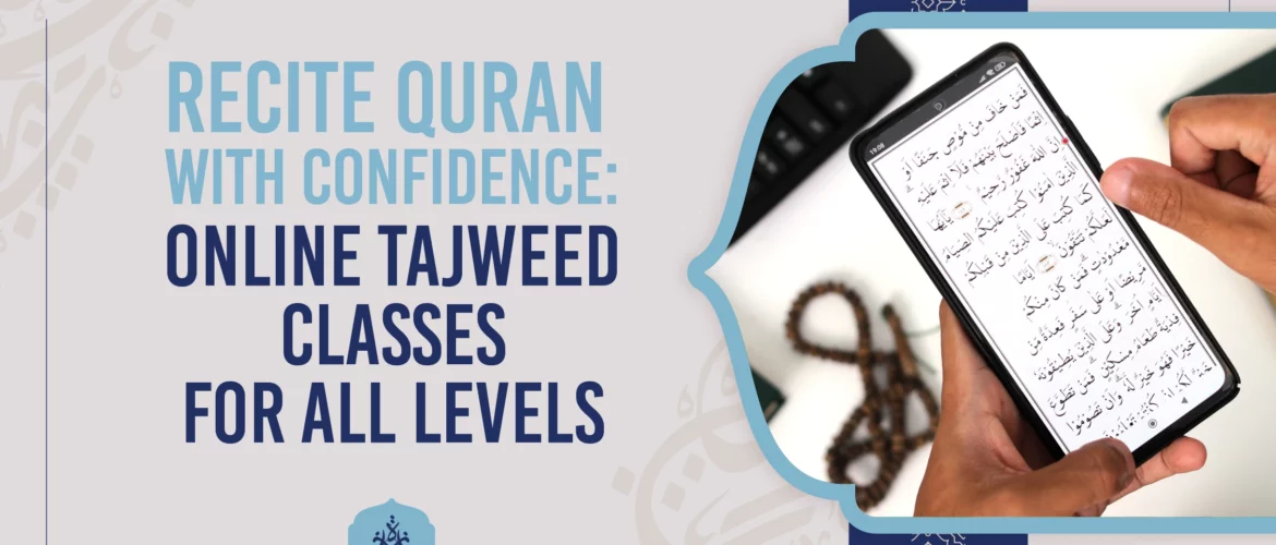 Learn Quran Online,Personalized Tajweed Lessons,Online Quran Classes,Tajweed for Beginners,Quran Recitation Tips - Learn Quran Online with Tajweed: Why Personalized Online Lessons Matter - IJAAZAH Recite Quran with Confidence Online Tajweed Classes for All Levels