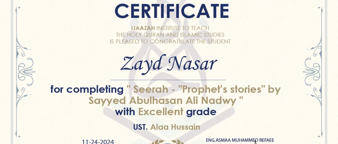 - Zayd Nasar for completing " Prophet's stories" by Sayyed Abulhasan Ali Nadwy " - IJAAZAH