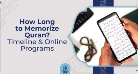 How Long to Memorize Quran Timeline & Online Programs