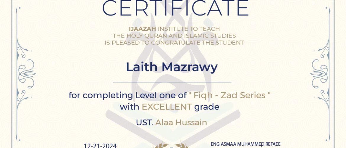 - Laith Mazrawy for completing Level one of " Fiqh - Zad Series " - IJAAZAH