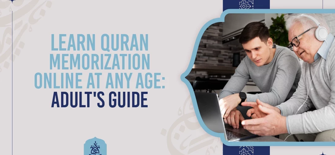 Quran memorization,online Quran classes,learn Quran online,Quran for adults,Ijaazah Academy - Learn Quran Memorization Online at Any Age: Adult's Guide - IJAAZAH Learn Quran Memorization Online at Any Age Adult's Guide