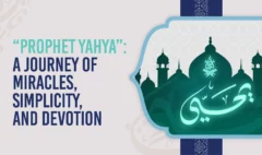 Prophet Yahya A Journey of Miracles, Simplicity, and Devotion