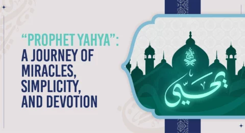 Prophet Yahya A Journey of Miracles, Simplicity, and Devotion