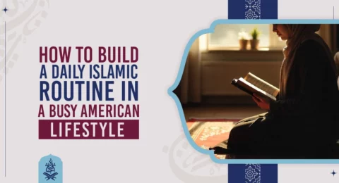 How to Build a Daily Islamic Routine in a Busy American Lifestyle