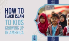 How to Teach Islam to Kids Growing Up in America
