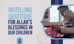 Instilling Gratitude for Allah's Blessings in Our Children