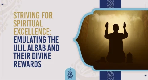 Striving for Spiritual Excellence Emulating the Ulil Albab and Their Divine Rewards