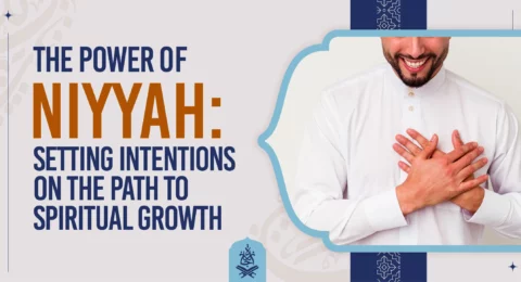 The Power of Niyyah Setting Intentions on the Path to Spiritual Growth