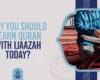 Why you should Learn Quran with Ijaazah Today
