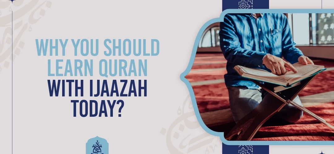 Learn Quran,Quran lessons,Ijaazah Academy,Quran teacher,Live Quran classes - Why you should Learn Quran with Ijaazah Today? - IJAAZAH Why you should Learn Quran with Ijaazah Today