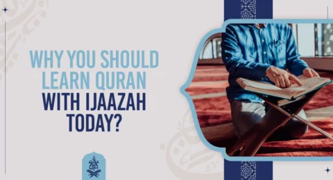 Why you should Learn Quran with Ijaazah Today